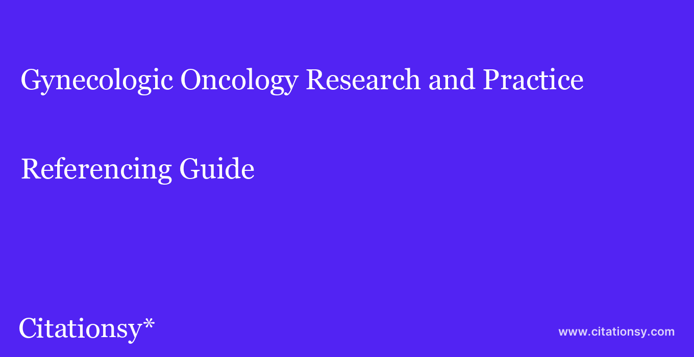 cite Gynecologic Oncology Research and Practice  — Referencing Guide
